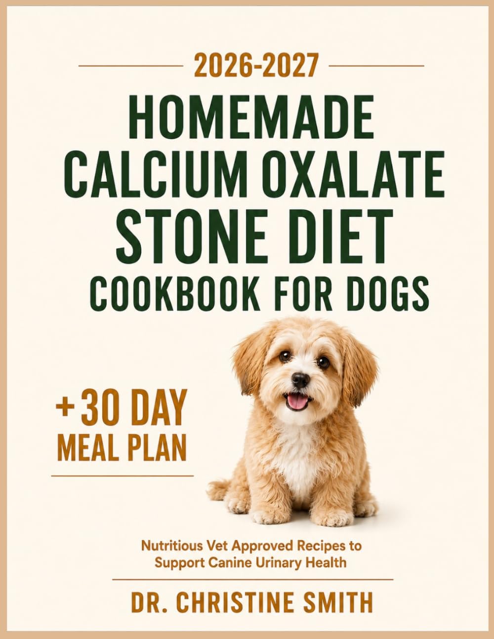 Homemade Calcium Oxalate Stone Diet Cookbook for Dogs: Nutritious Vet Approved Recipes to Support Canine Urinary Health