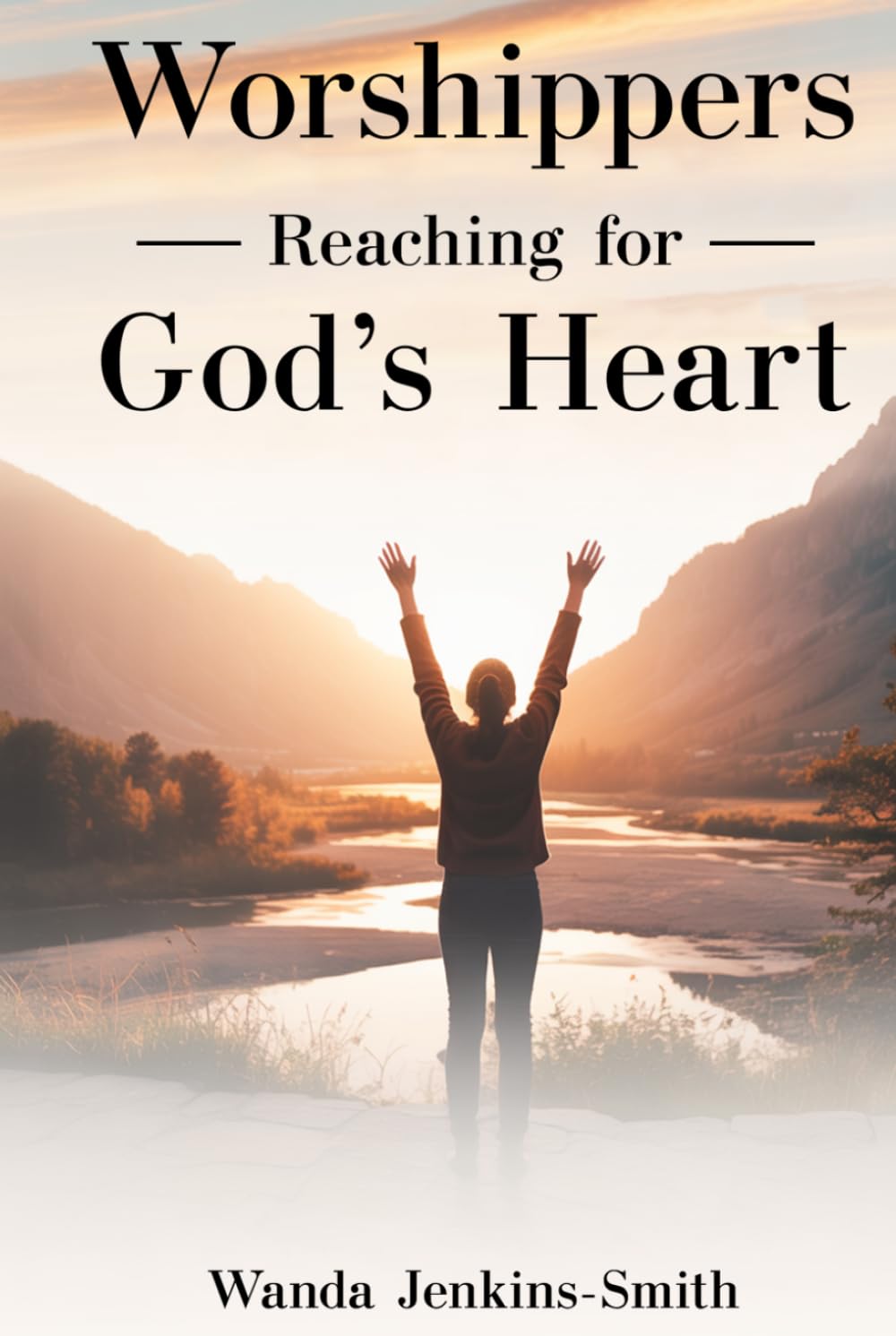 Worshippers -Reaching for- God’s Heart