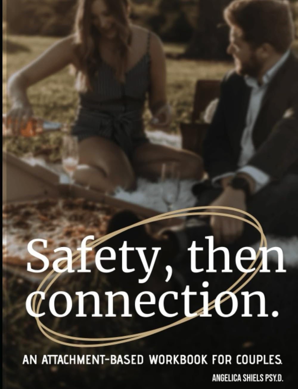 Safety, then connection.: An attachment-based workbook for couples.