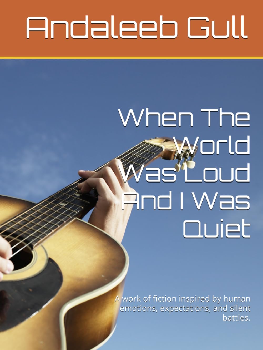 When The World Was Loud And I Was Quiet: A work of fiction inspired by human emotions, expectations, and silent battles.