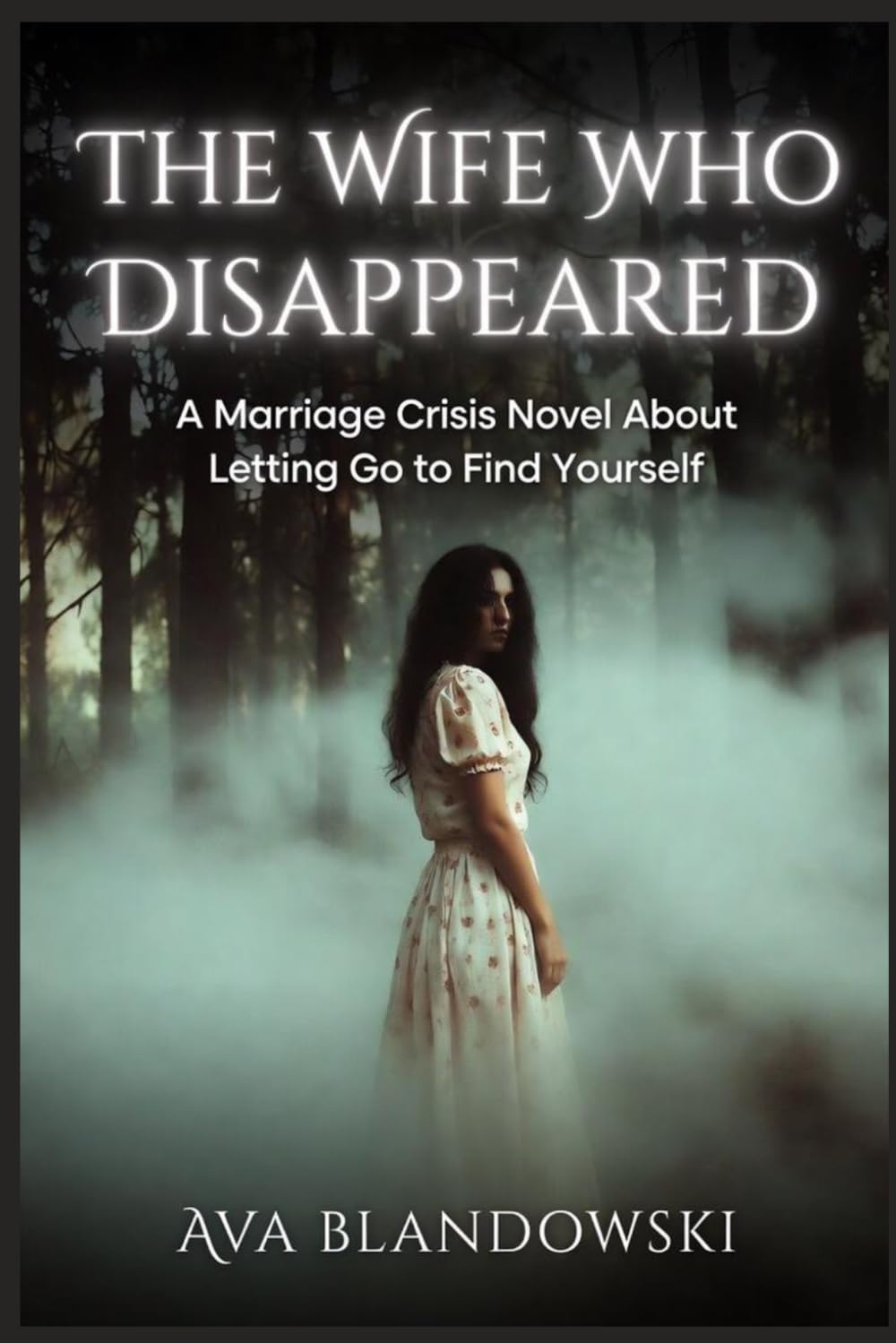THE WIFE WHO DISAPPEARED: A Marriage Crisis Novel About Letting Go to Find Yourself
