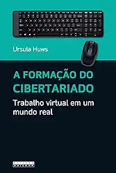 A formação do cibertariado: Trabalho virtual em um mundo real