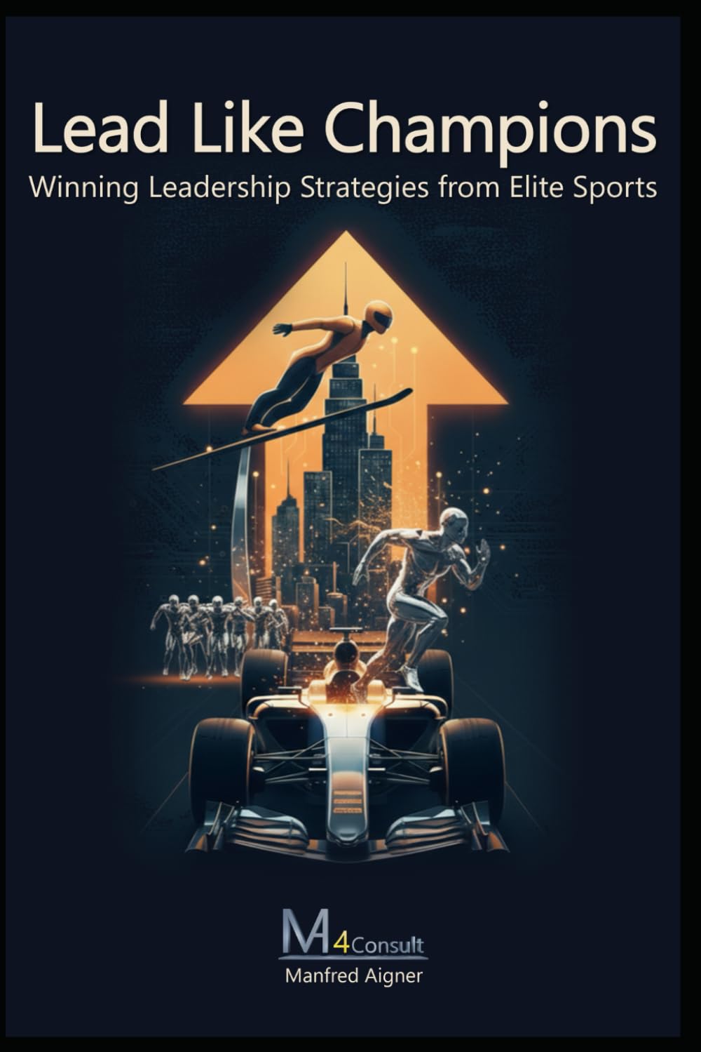 Lead Like Champions – Winning Leadership Strategies from Elite Sports: Unlock Your Full Potential with Practical Strategies for Success as a Leader ... Excellence, Procurement, and Team Management)