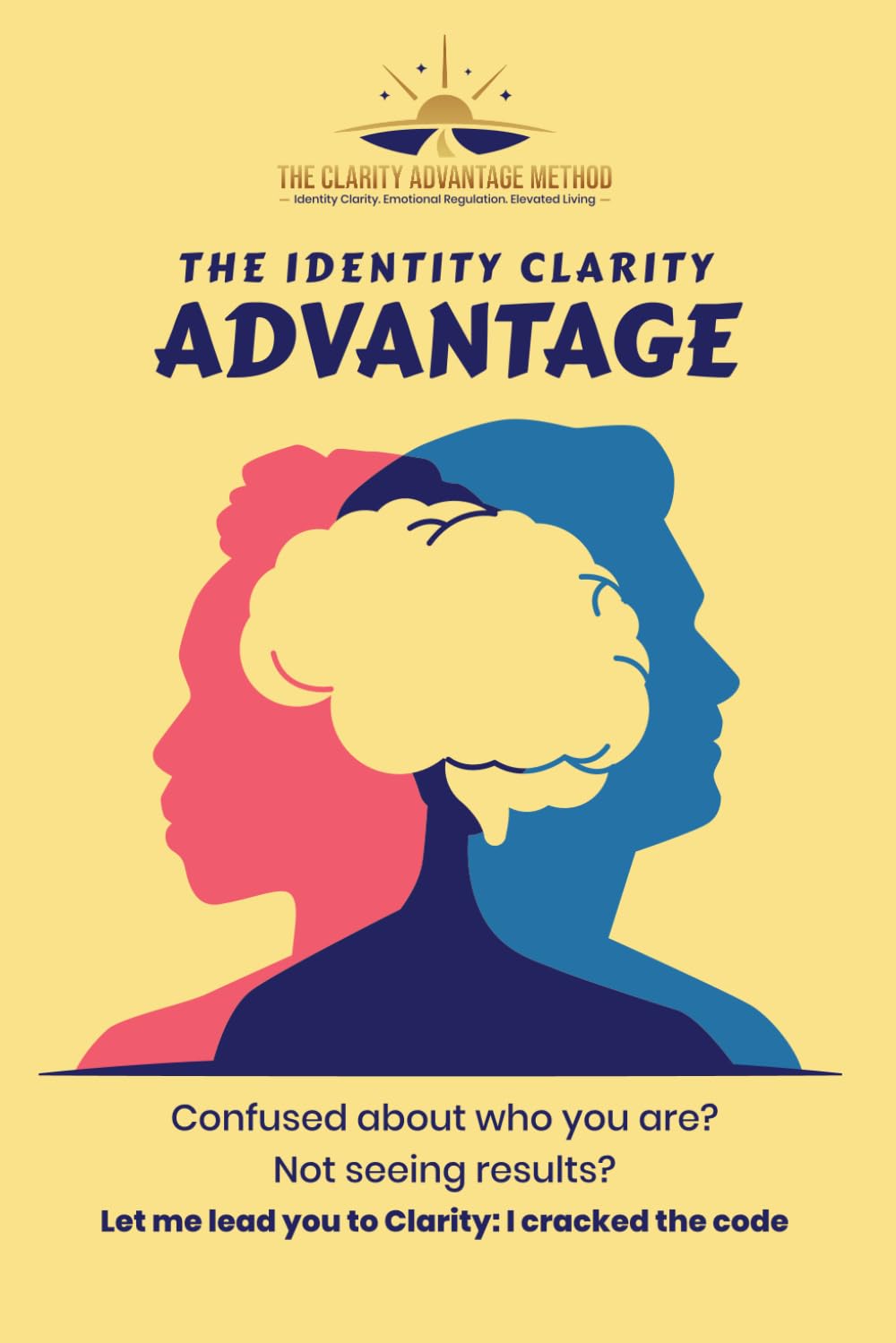 The Clarity Advantage Method: Identity, Emotional Regulation & Aligned Living