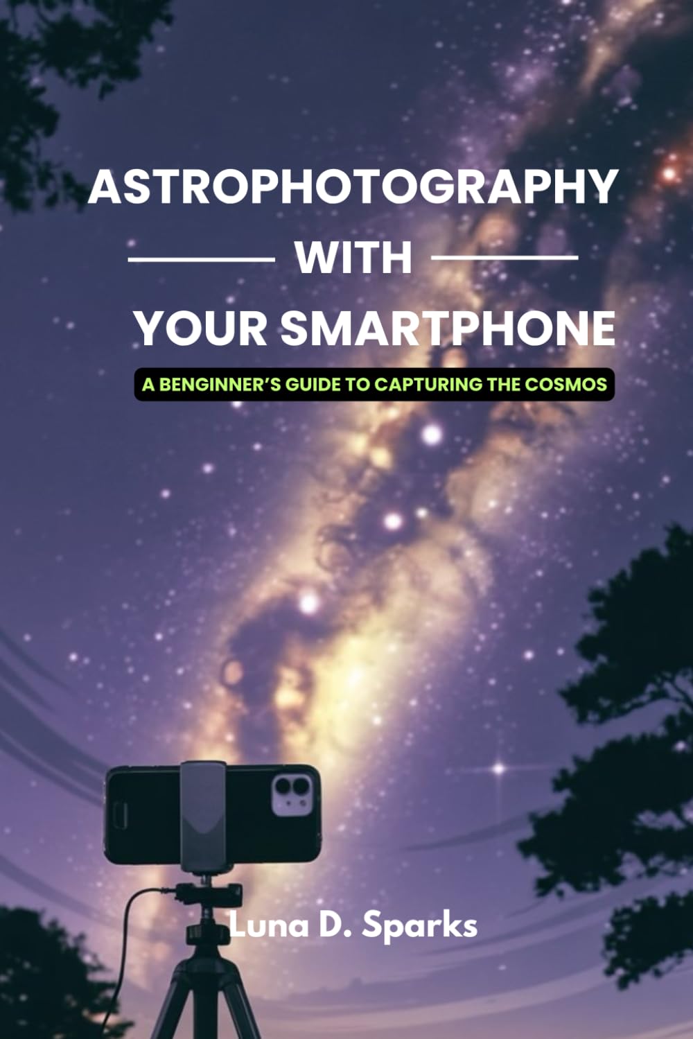 Astrophotography With Your Smartphone: A Beginner’s Guide to Capturing the Cosmos