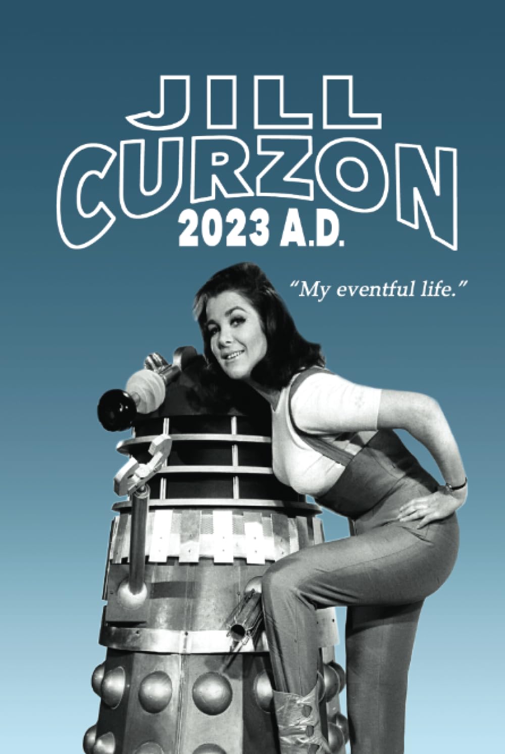 Jill Curzon - 2023 A.D.: My Eventful Life
