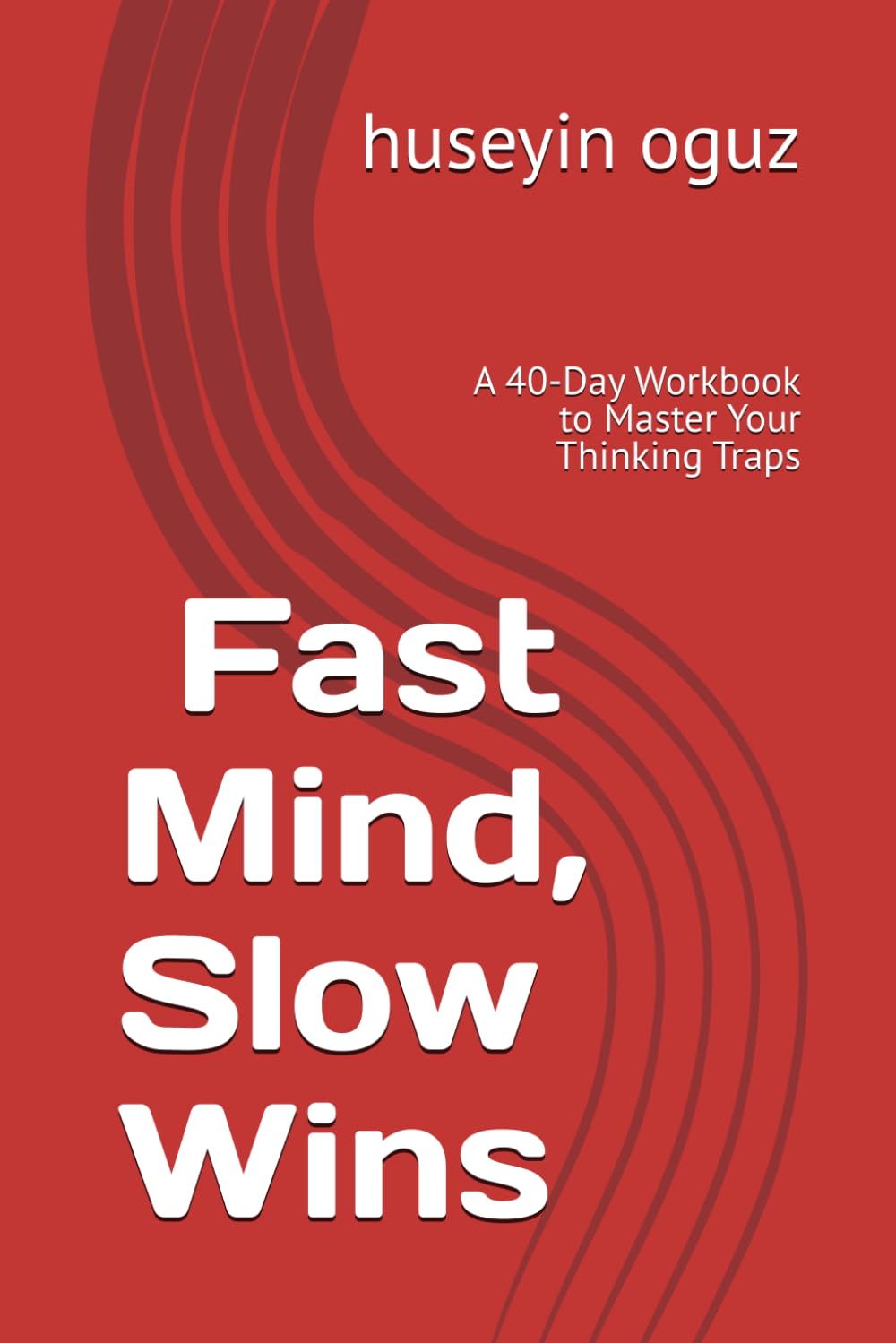 Fast Mind, Slow Wins: A 40-Day Workbook to Master Your Thinking Traps