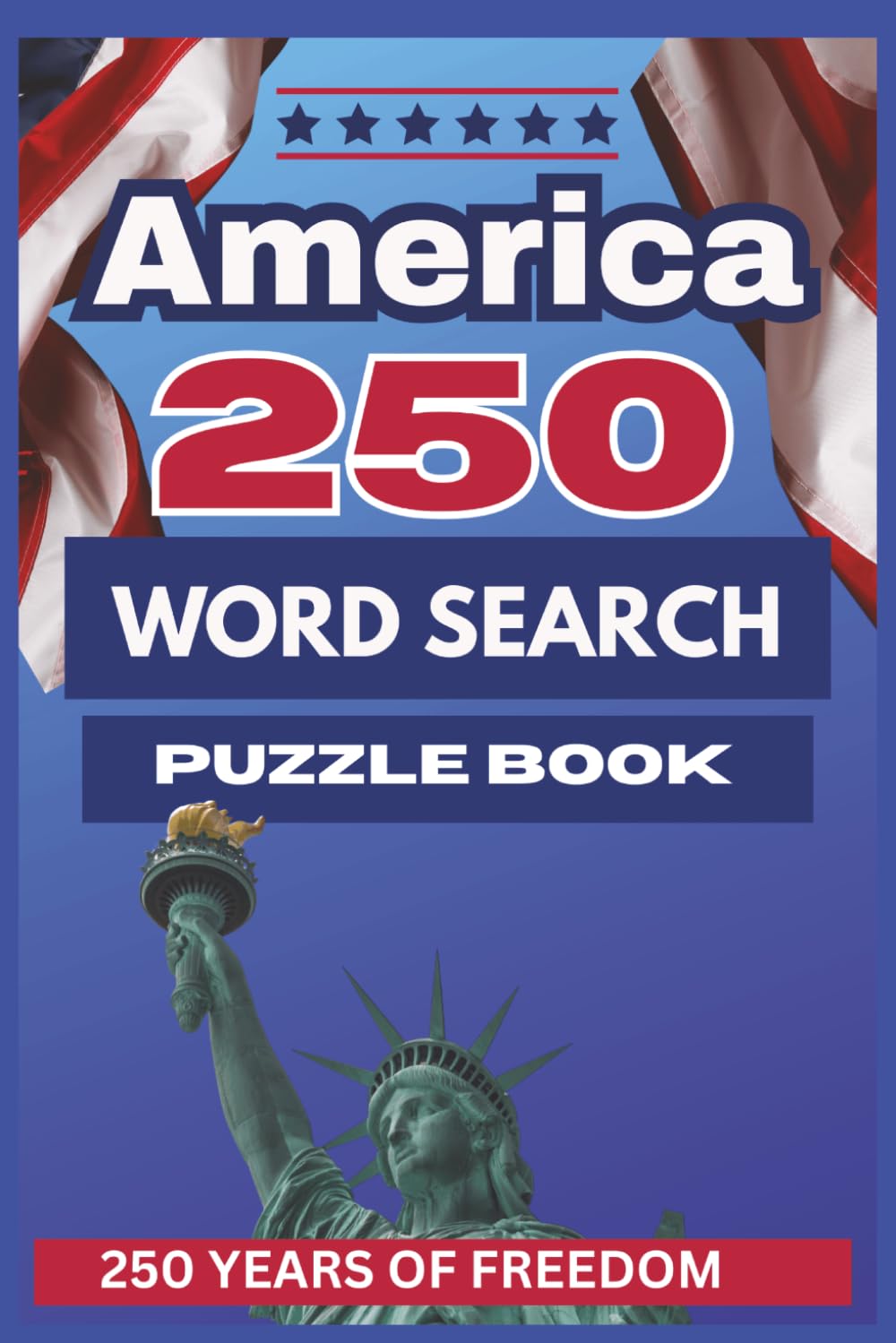 America 250TH Word Search Puzzle Book: 55 Patriotic Word Search Puzzles Celebrating America’s 250th Anniversary