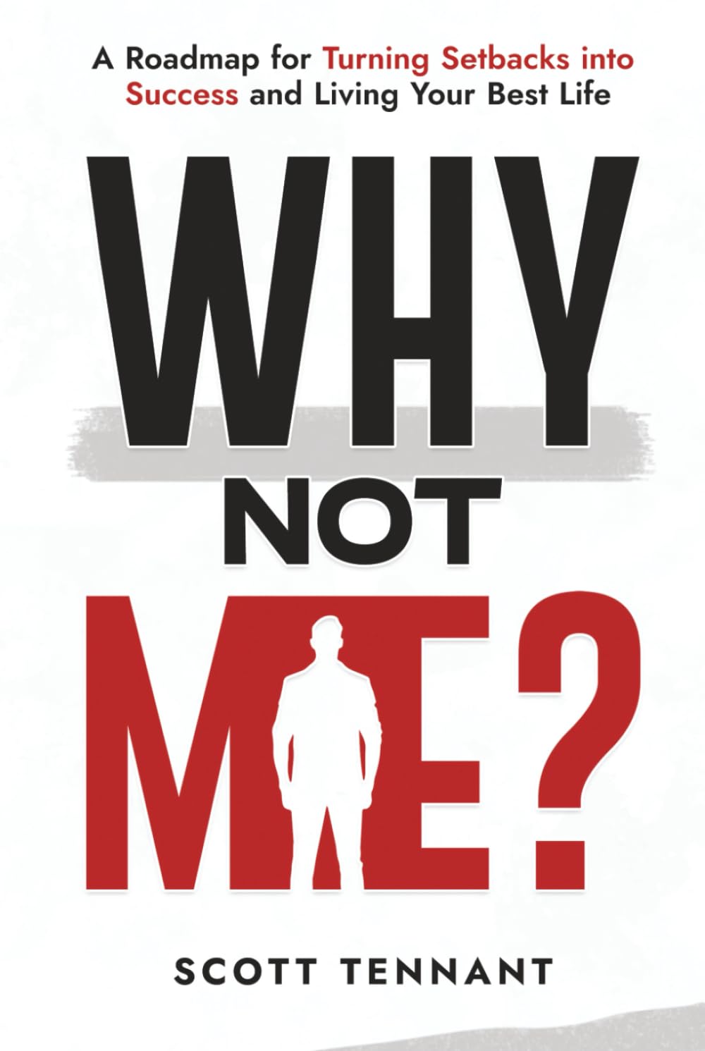 Why Not Me?: A Roadmap for Turning Setbacks into Success and Living Your Best Life