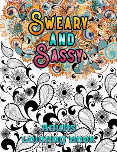 Sweary and Sassy Adults Coloring Book: A Hilarious, Relaxation and Stress relief, Gag Gift for Cuss