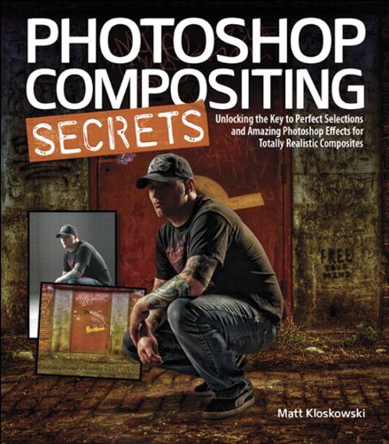 Photoshop Compositing Secrets: Unlocking the Key to Perfect Selections and Amazing Photoshop Effects for Totally...