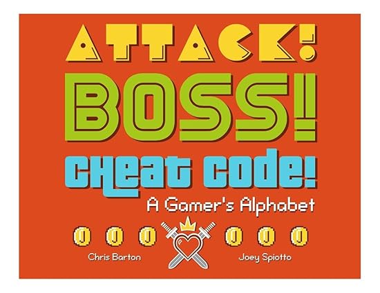 Attack! Boss! Cheat Code!: A Gamer's Alphabet