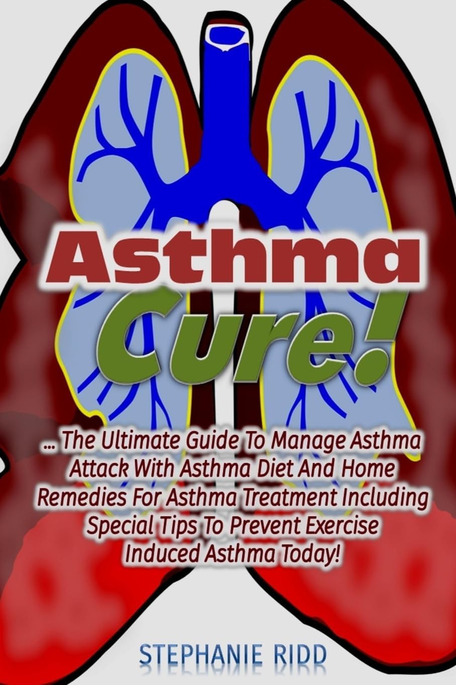 Asthma Cure!: The Ultimate Guide To Manage Asthma Attack With Asthma Diet And H