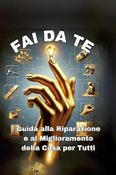 Fai da te: Guida alla Riparazione e al Miglioramento della Casa per Tutti