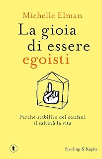 La gioia di essere egoisti. Perché stabilire dei confini ti salverà la vita (Tascabili Sperling)