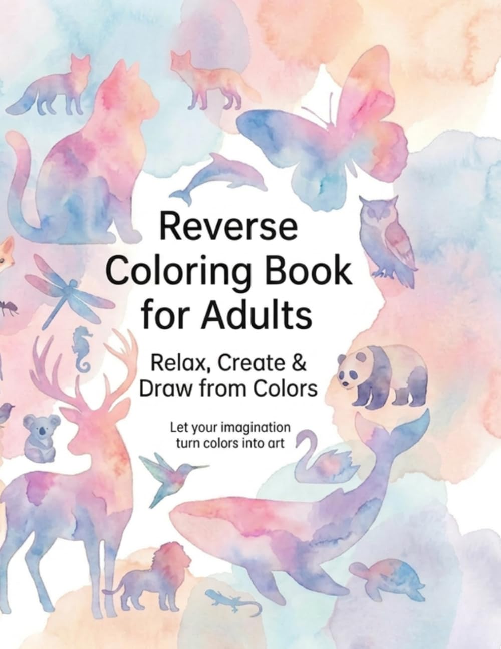 The Reverse Coloring Book for Adults: Watercolor Animals: Mindful Art and Stress Relief: Creative Watercolor Illustrations to Trace and Draw Lines