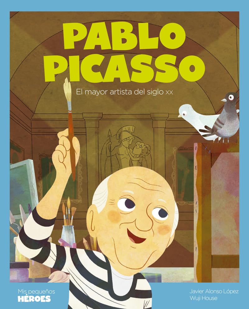 Pablo Picasso (3ª ED): El mayor artista del siglo XX: 29 (MIS PEQUEÑOS HEROES)
