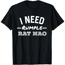 I Need Rumple Rat Nao Funny Rumple Minze T-Shirt
