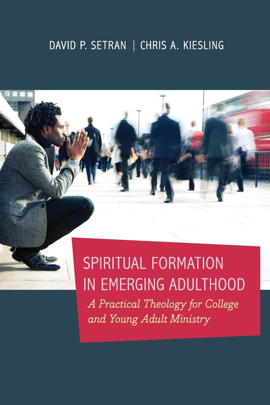 Spiritual Formation in Emerging Adulthood: A Practical Theology for College and Young Adult Ministry Paperback – August 15, 2013