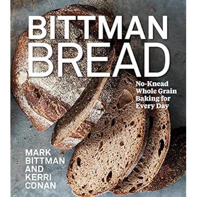 Bittman Bread: No-Knead Whole Grain Baking for Every Day