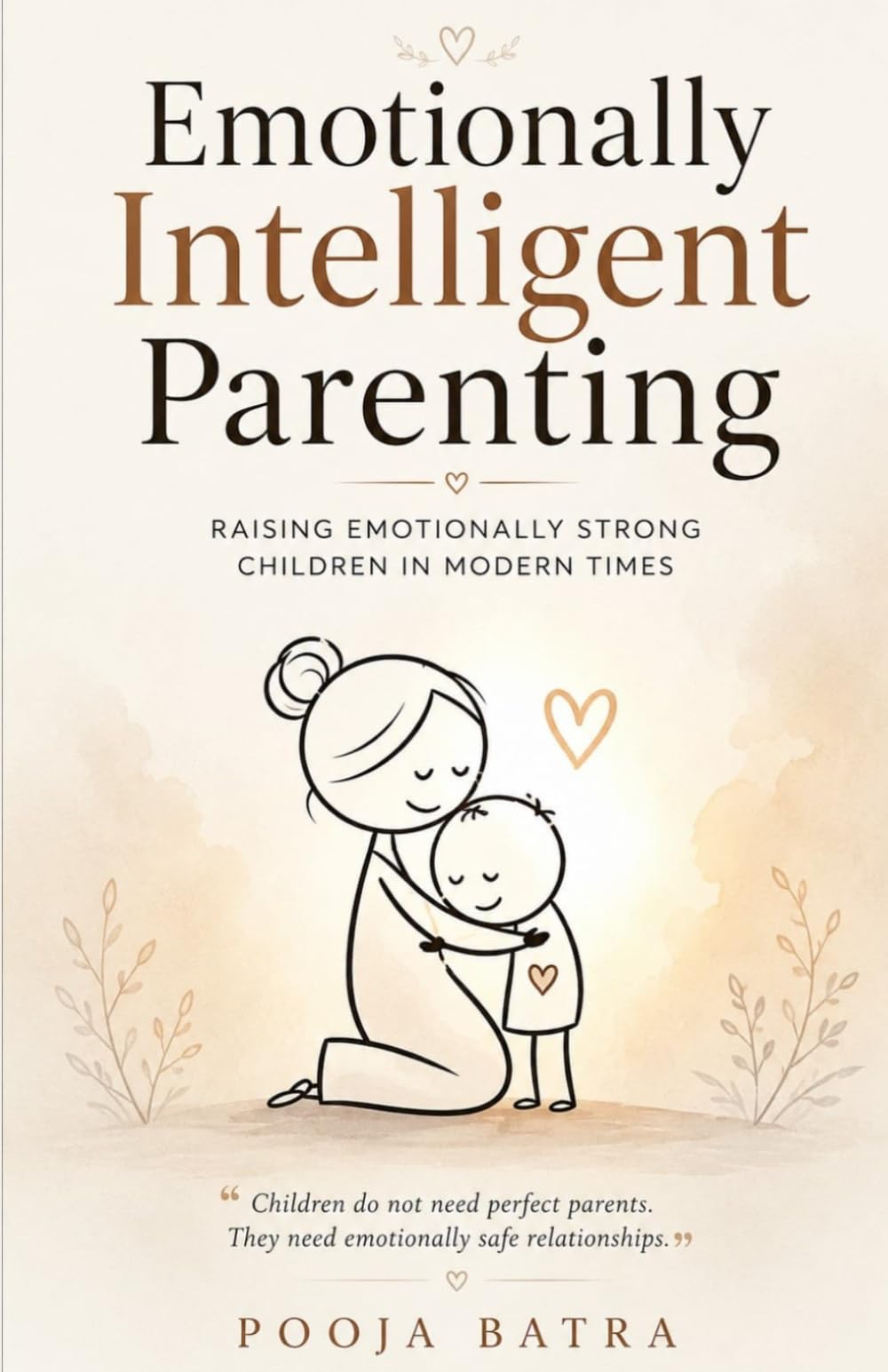 Emotionally Intelligent Parenting: Raising Emotionally Strong Children in Modern Times