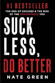 Suck Less Do Better by Nate Green: End Excuses, Unlock Unstoppable Self-Improvement & Motivation