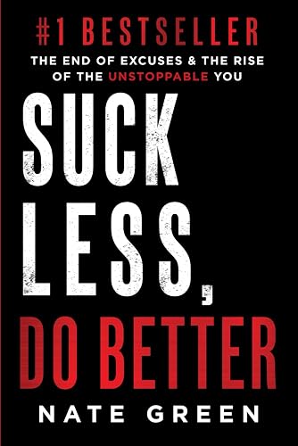 Suck Less, Do Better: The End of Excuses &amp; the Rise of the Unstoppable You