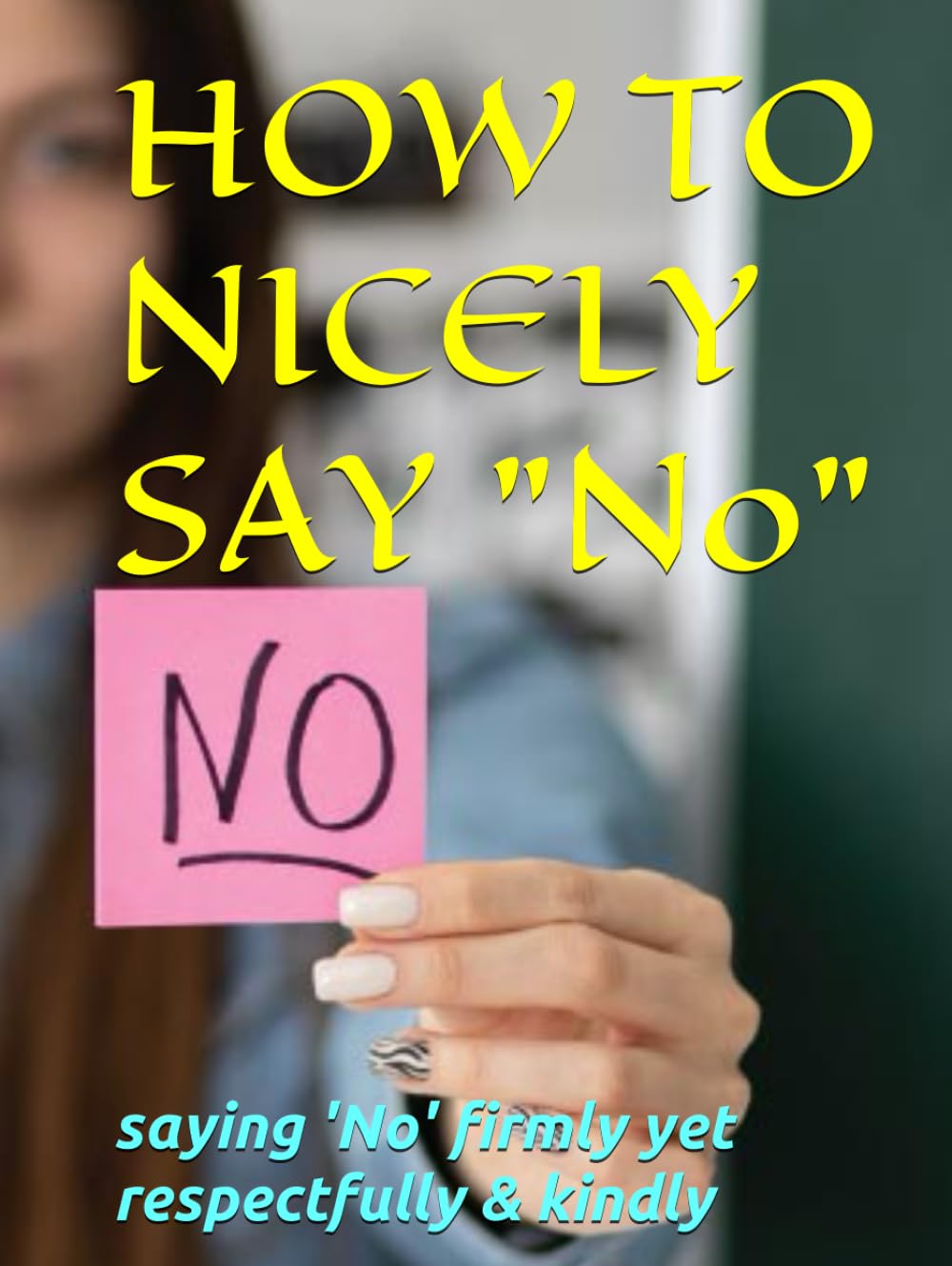 How to nicely say "No": saying 'No' respectfully and kindly
