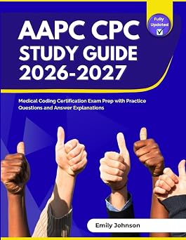 AAPC CPC Study Guide 2026-2027 Medical Coding Certification Exam Prep with Practice Questions and Answer Explanations