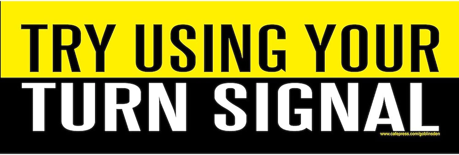 CafePress Try Using Your Turn Signal (Sticker) 10"x3" Rectangle Vinyl Bumper Sticker Car Decal