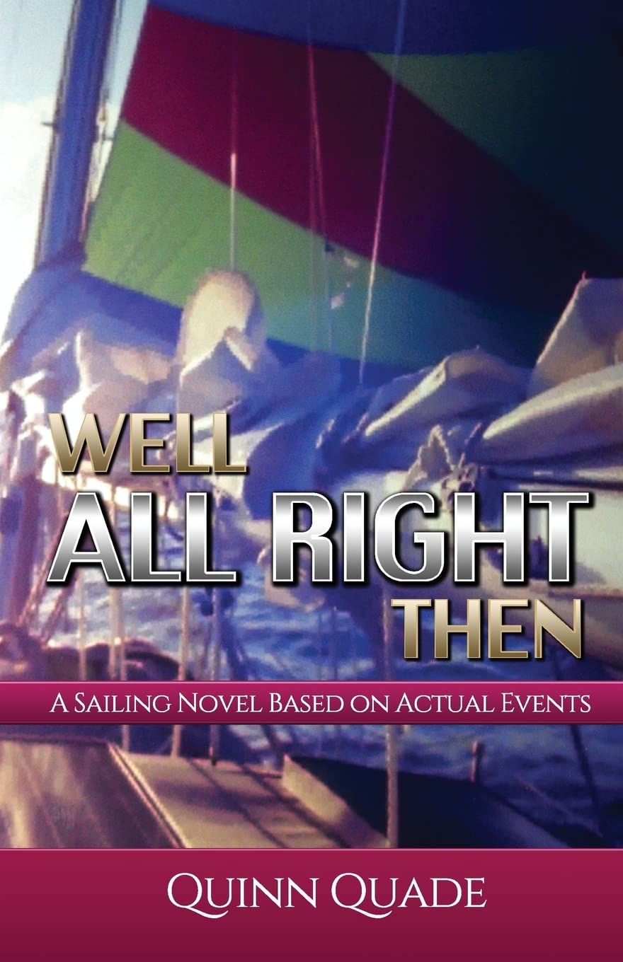 Well All Right Then: A Sailing Novel Based on Actual Events