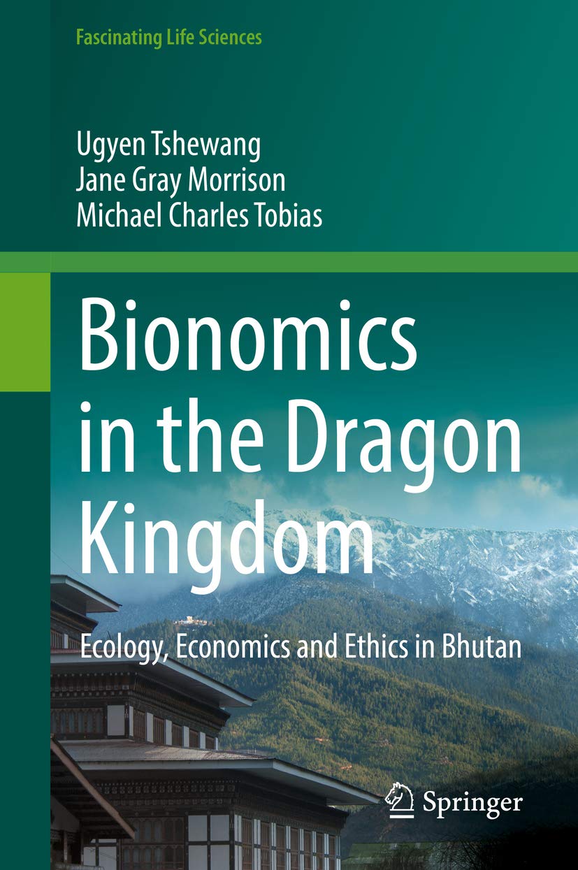 Bionomics in the Dragon Kingdom: Ecology, Economics and Ethics in Bhutan (Fascinating Life Sciences)