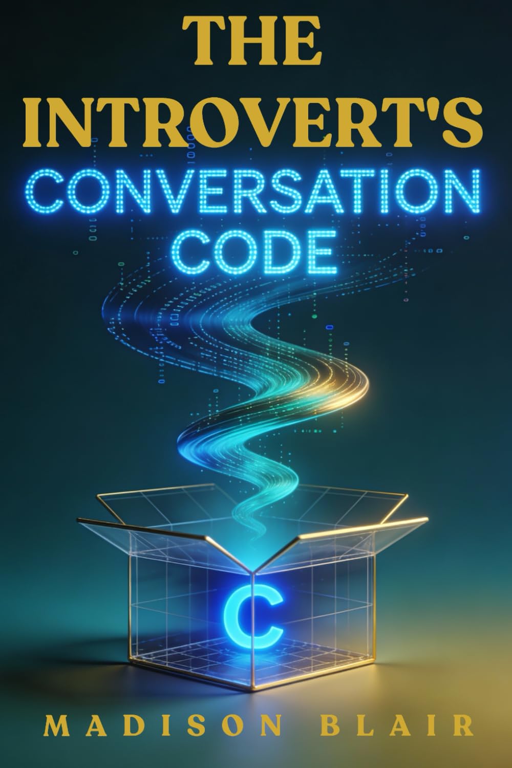 The Introvert’s Conversation Code: Communication Skills for Introverts to Build Confidence, Overcome Social Anxiety, and Create Authentic Connections