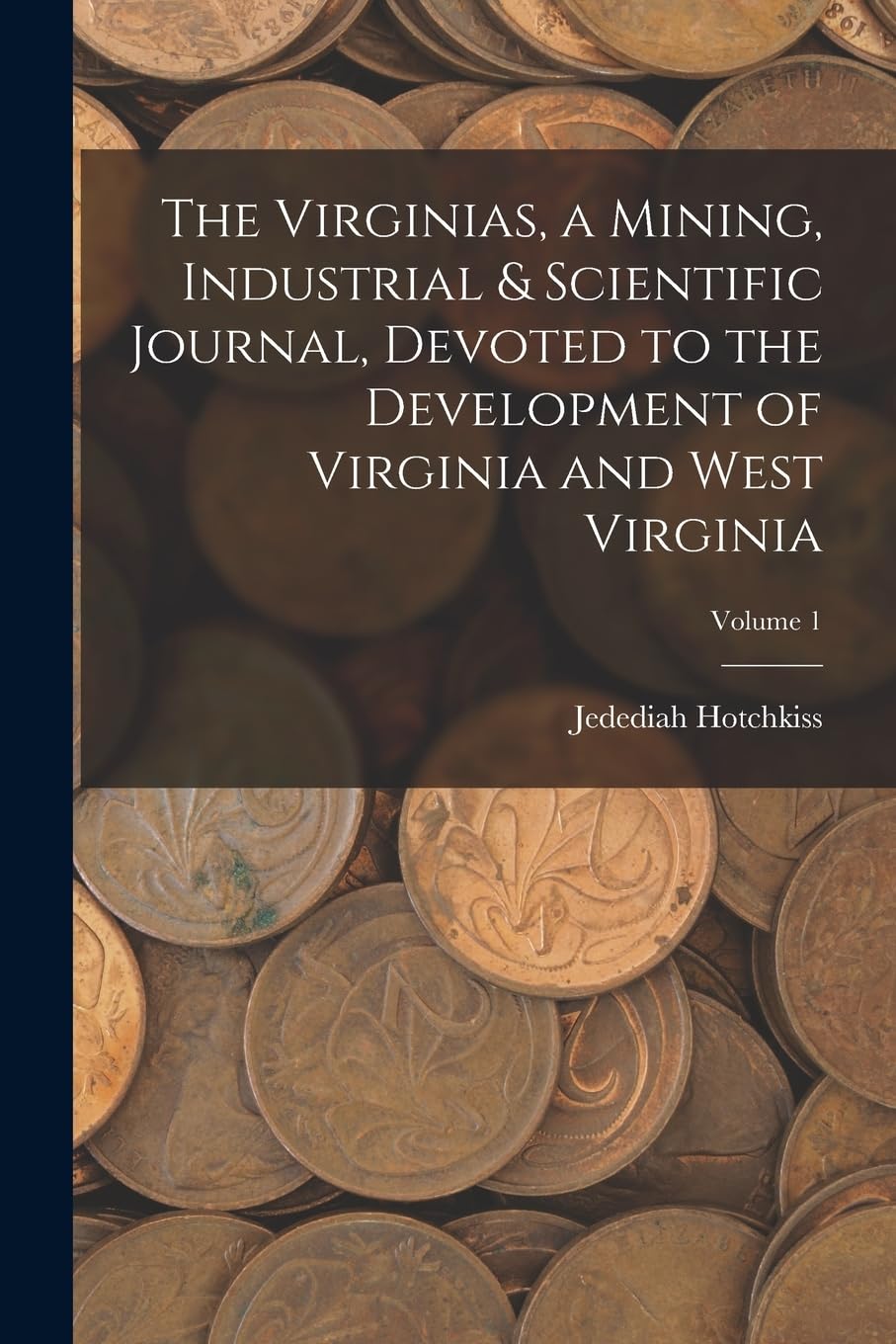 The Virginias, a Mining, Industrial & Scientific Journal, Devoted to the Development of Virginia and West Virginia; Volume 1