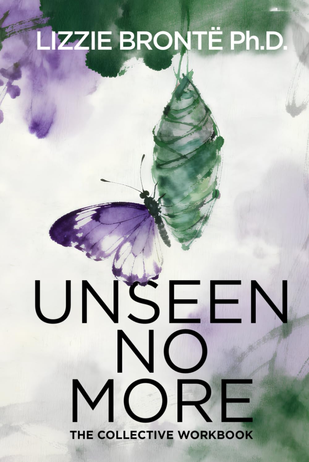 UNSEEN NO MORE A Collective Workbook to Reclaim Your Voice and Confidence: "Step out of the shadows. Step into your power."