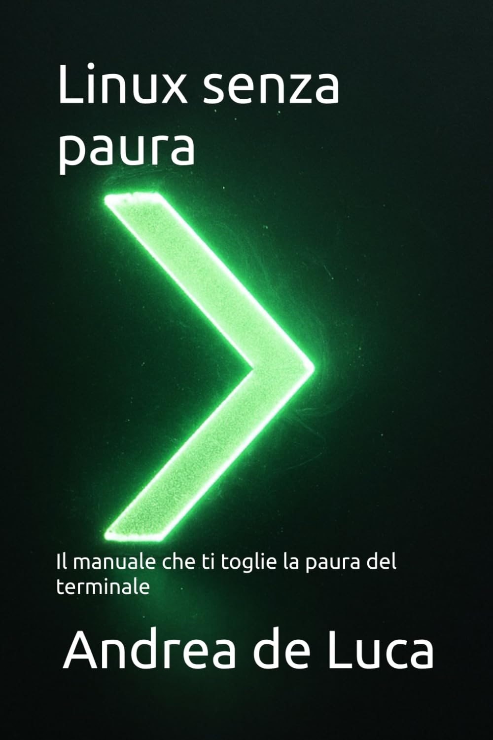 Linux senza paura: Il manuale che ti toglie la paura del terminale