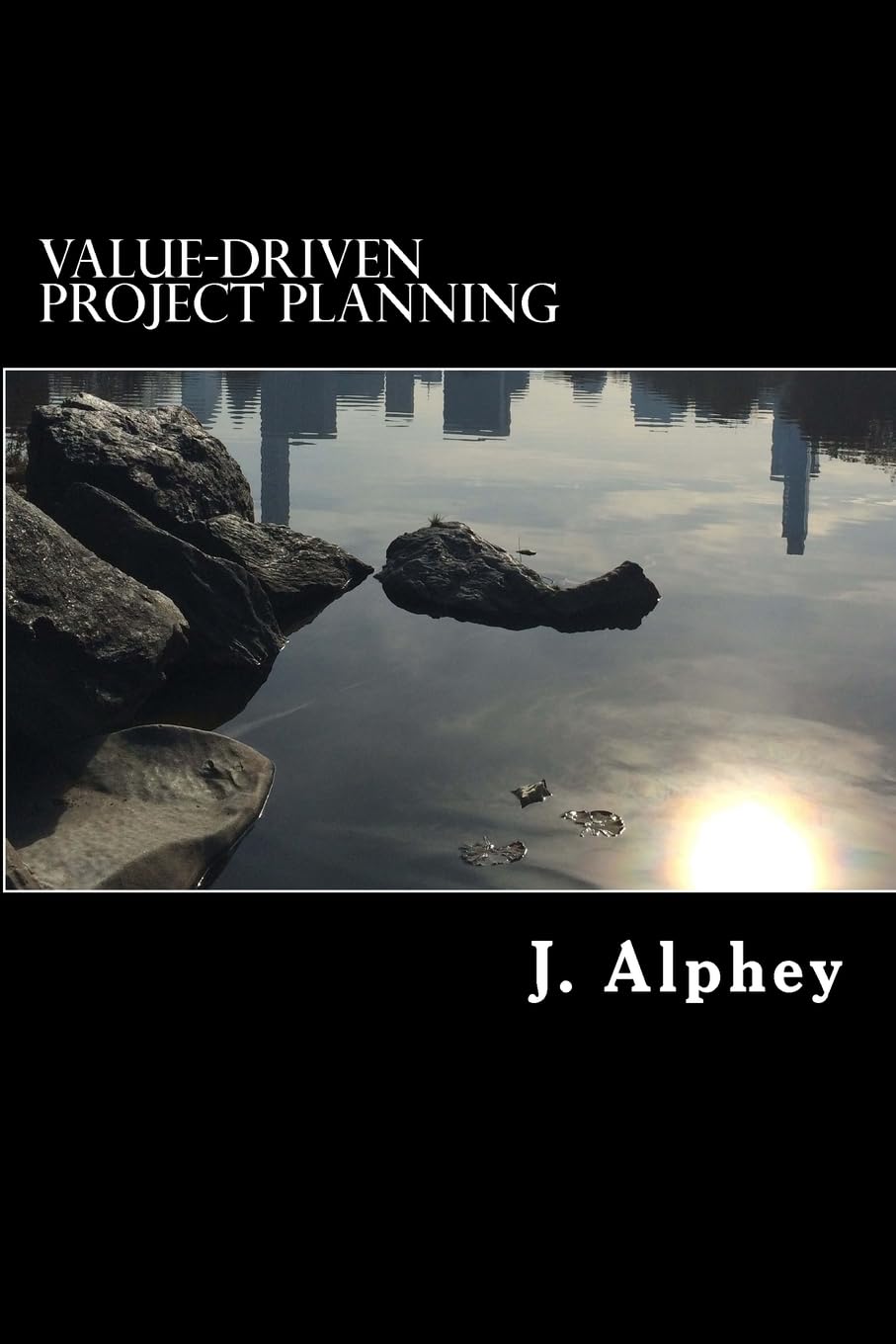 Value-Driven Project Planning: A practical guide to maximising the value from project planning in an uncertain world.: Volume 1 (Value-driven Project Management)