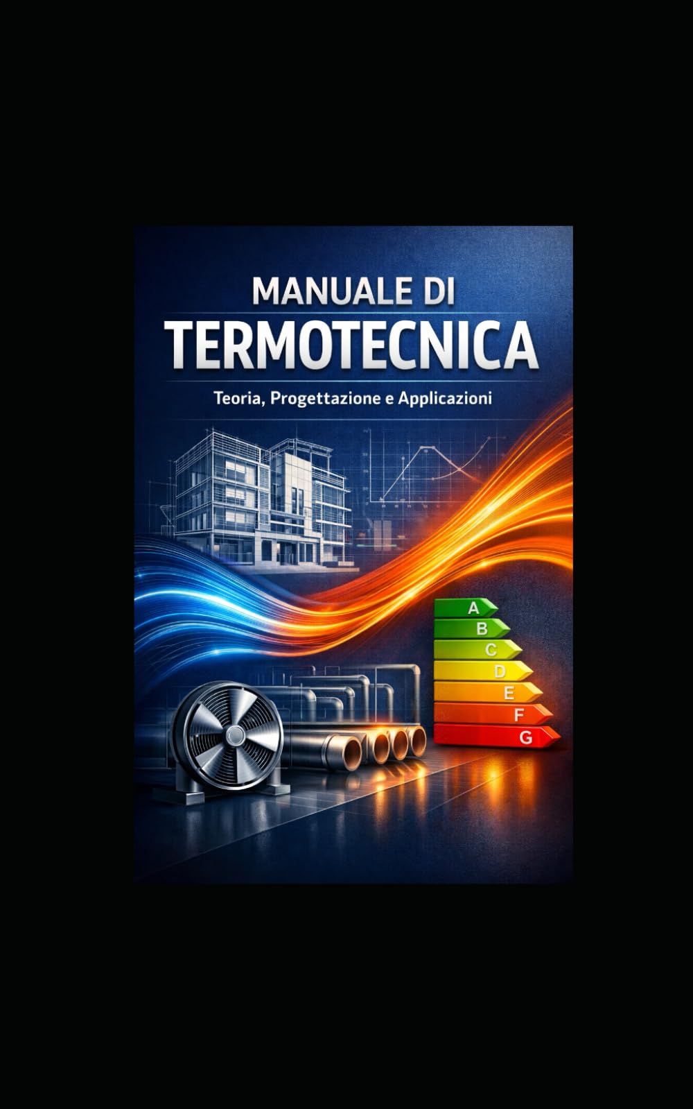 MANUALE DI TERMOTECNICA: MANUALE TECNICO PROFESSIONALE