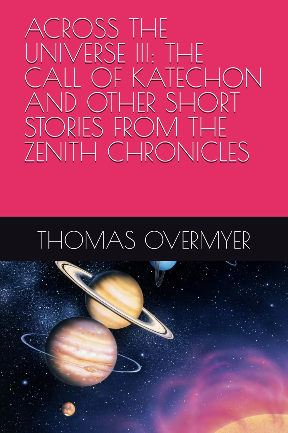 ACROSS THE UNIVERSE III: THE CALL OF KATECHON AND OTHER SHORT STORIES FROM THE ZENITH CHRONICLES (ACROSS THE UNIVERSE: SHORT STORIES FROM THE ZENITH CHRONICLES)
