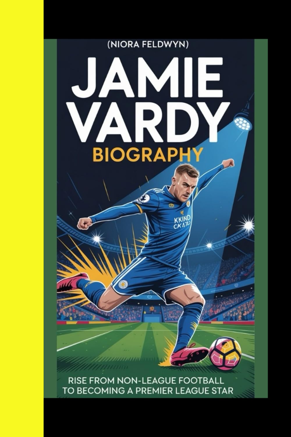 JAMIE VARDY BIOGRAPHY: Rise from Non-League Football to becoming a Premier League Star