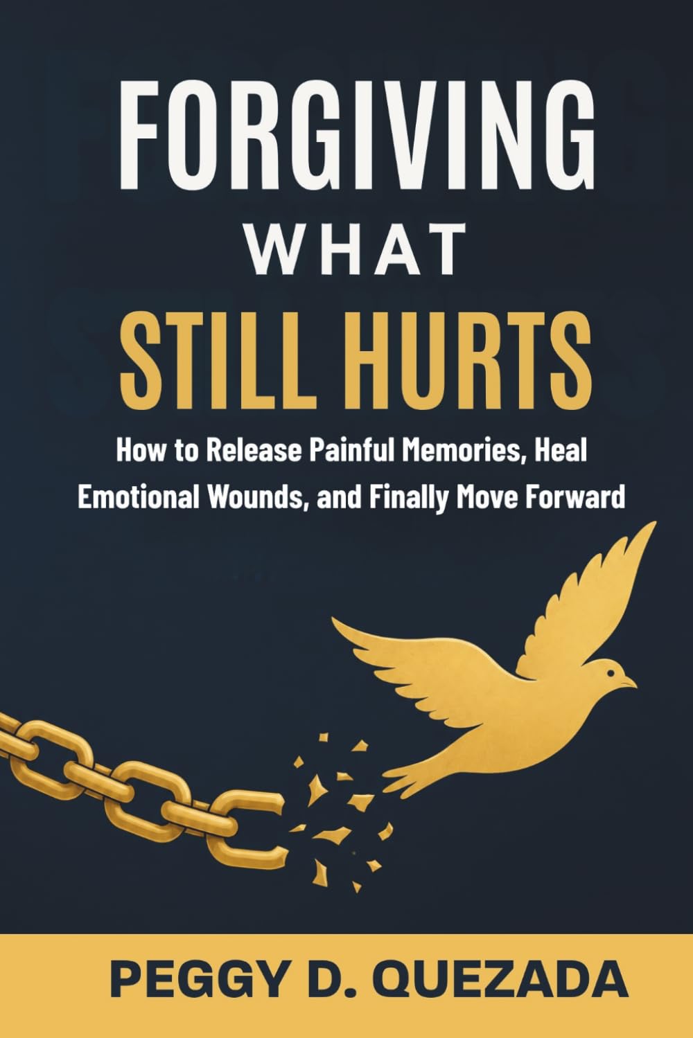 Forgiving What Still Hurts: How to Release Painful Memories, Heal Emotional Wounds, and Finally Move Forward