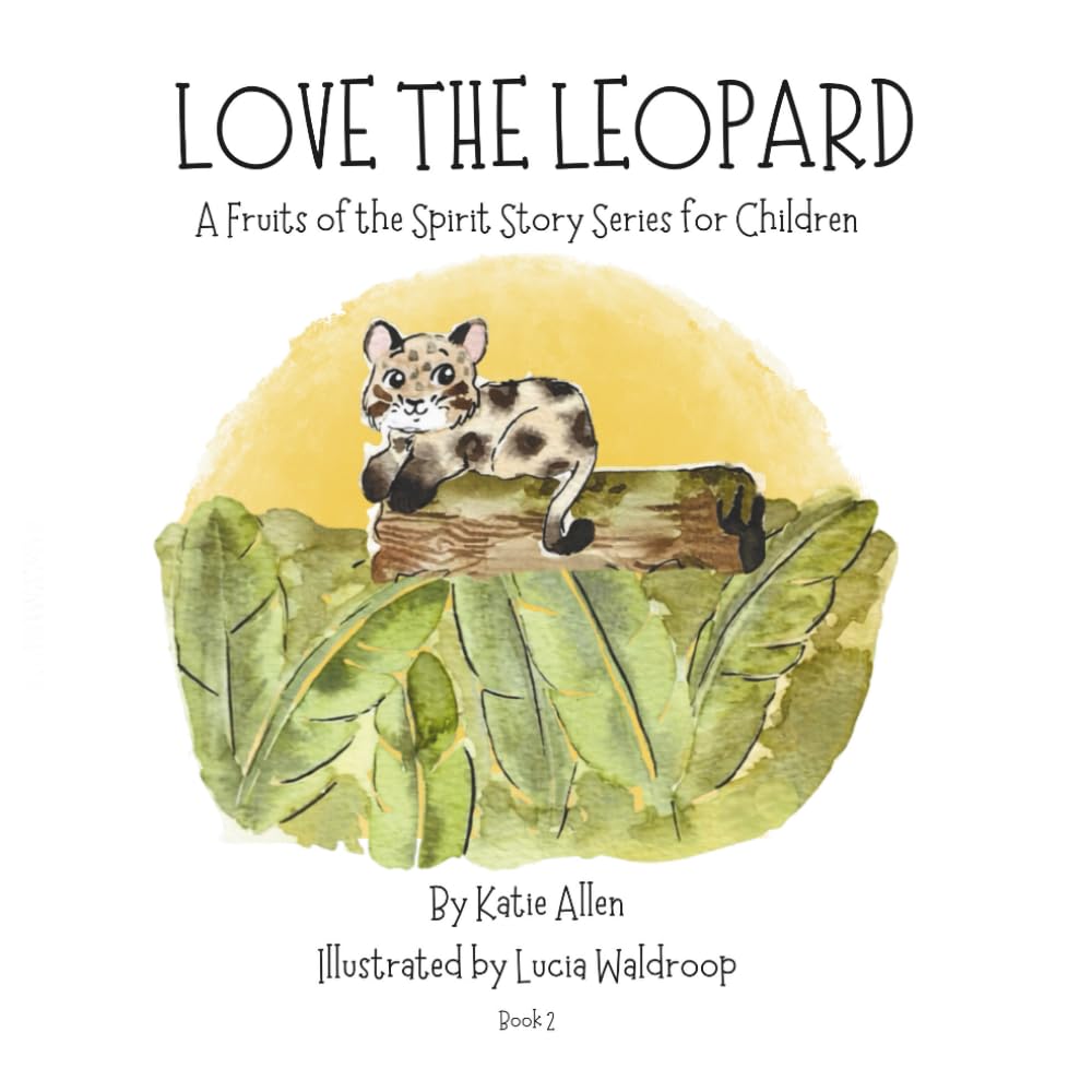 Love the Leopard: A Fruits of the Spirit Story for Children: Book 2