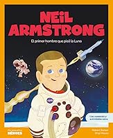 Neil Armstrong: El primer hombre que pisó la Luna | Cuentos para niños para conocer a los grandes personajes de la historia y los valores que los inspiraron. 8417822224 Book Cover