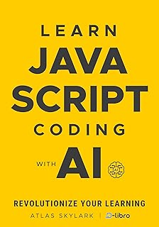 Learn JavaScript Coding with AI: Revolutionize Your Learning in This Beginner's JavaScript Book (Digital Skill Development Series by D-Libro (2025)) (English Edition)