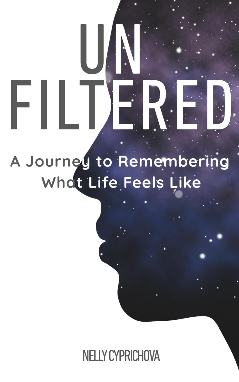 UNFILTERED: A Journey to Remembering What Life Feels Like