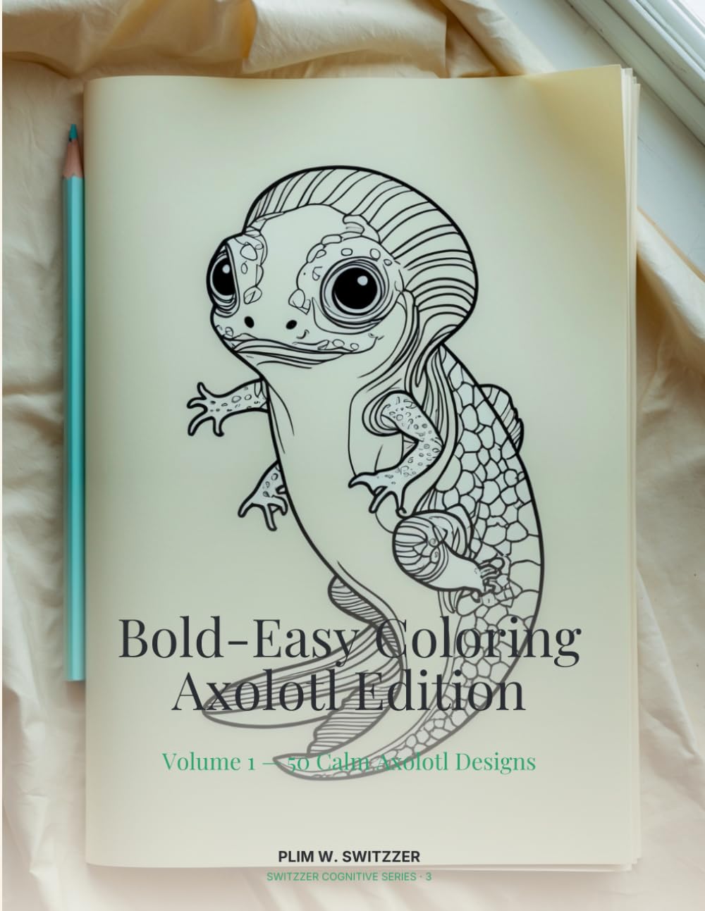 Bold-Easy Coloring · Axolotl Edition: Volume 1 — 50 Big-Line Axolotl Pages for Calm, Slow, Joyful Coloring