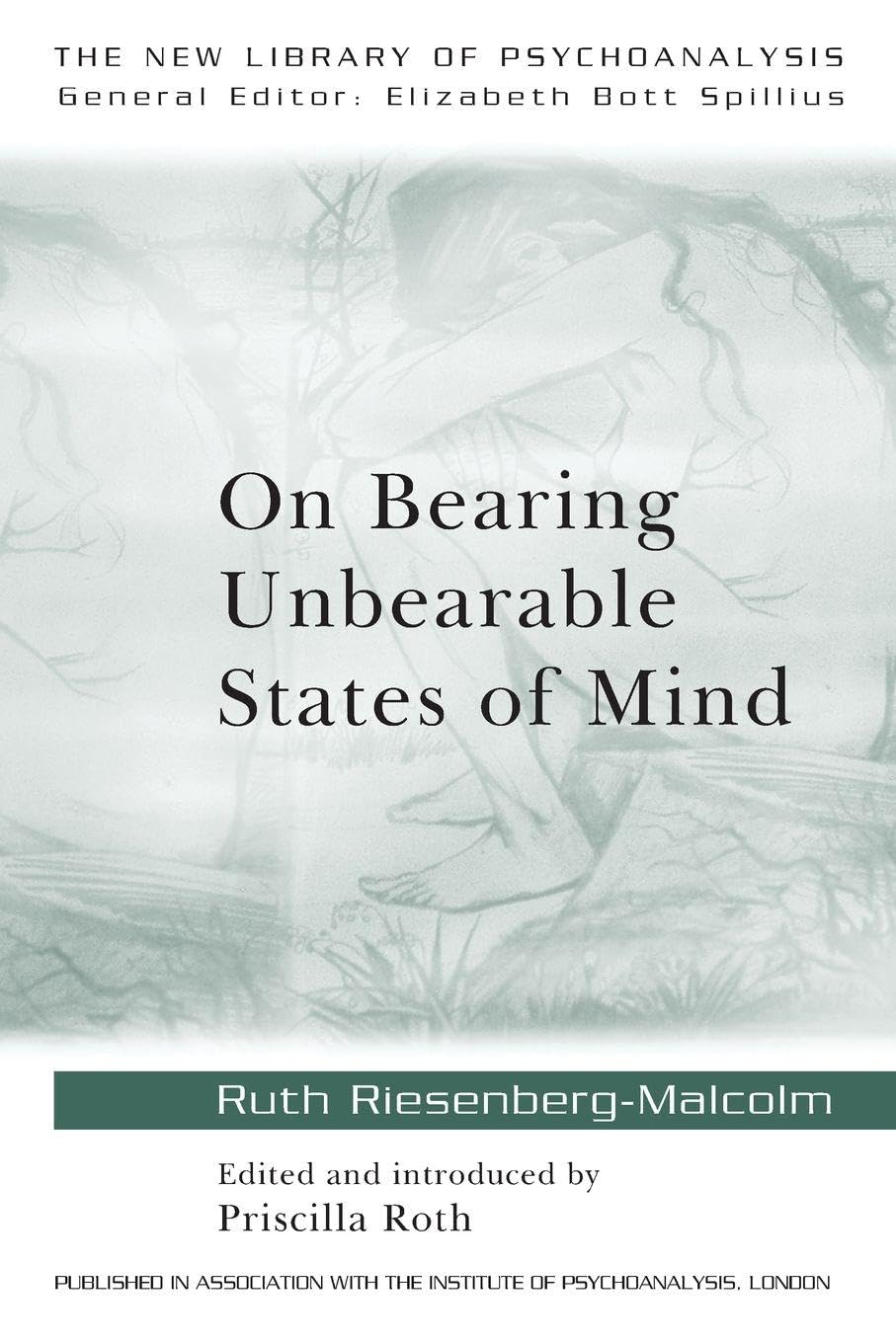 On Bearing Unbearable States of Mind: New Library of Psychoanalysis: 34