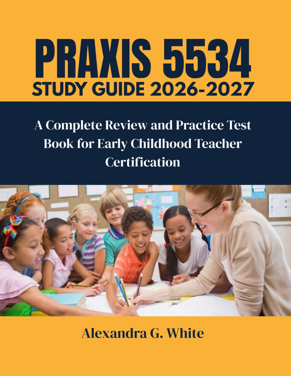 PRAXIS 5534 EARLY CHILDHOOD EDUCATION STUDY GUIDE: A Complete Review and Practice Test Book for Early Childhood Teacher Certification