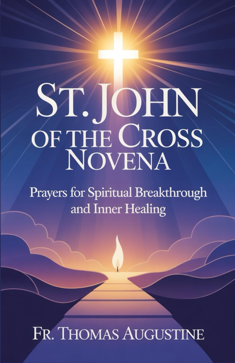 St. John of the Cross Novena: Prayers for Spiritual Breakthrough and Inner Healing