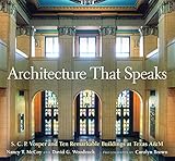 Architecture That Speaks: S. C. P. Vosper and Ten Remarkable Buildings at Texas A&M (Volume 127) (Centennial Series of the Association of Former Students, Texas A&M University)